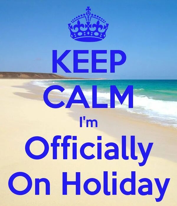 When you go on holiday. Holiday Holidays. Keep Calm море. I'M on Holiday. On a Holiday или on Holiday.