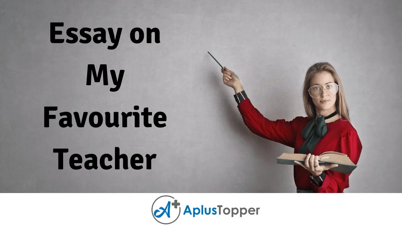 Your favorite teacher. My favourite teacher. Essay my teacher. My favourite teacher essay. About my favourite teacher.