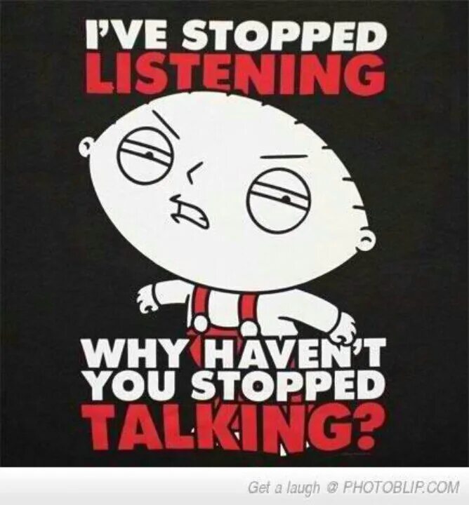 Stop to talk please. Stewie griffin quotes. stop you griffin. stop talking. stop listening.