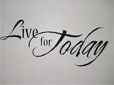 Live for me. Тату live. татуировка enjoy today. тату live life. тату life today.