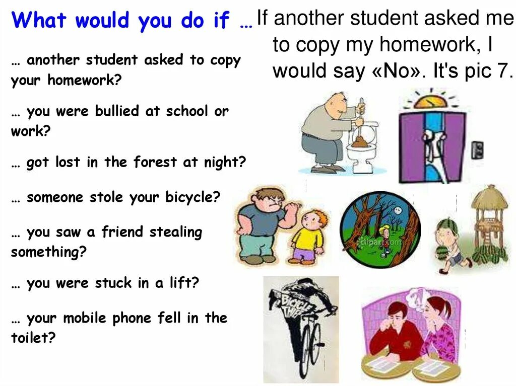 Another student asked to copy your homework you were Bullied at School. Another student asked to copy your homework ответы на вопросы-заголовки. If another student asked me to copy my homework, i would say «no». It's pic 7. My mother help me with my homework if i ask her. Conditional 1. You doing your homework now