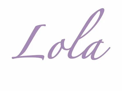 Lola she
