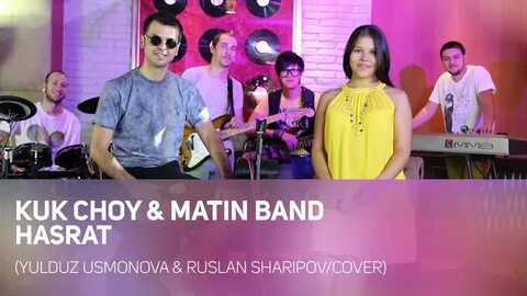 KukChoy, Matin Band, Yulduz Usmonova, Ruslan Sharipov, Hasrat, Cover, uzbek...