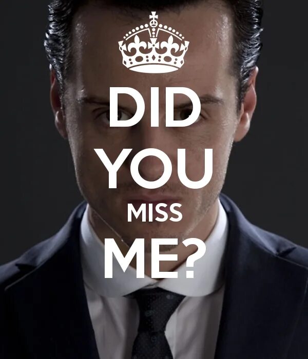 You don t miss me. Miss me Мориарти. Miss me Шерлок. Мориарти did you Miss me. Miss me Мем.
