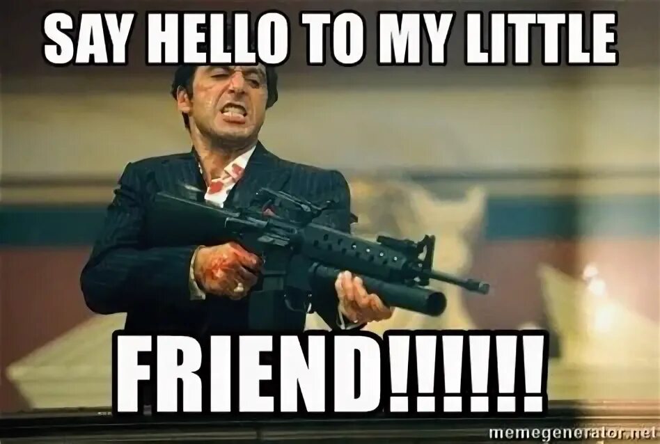 To say said hello. Say hello to my little friend. Scarface say hello to my little friend. Say hello to my little friend дворф. My little friend.