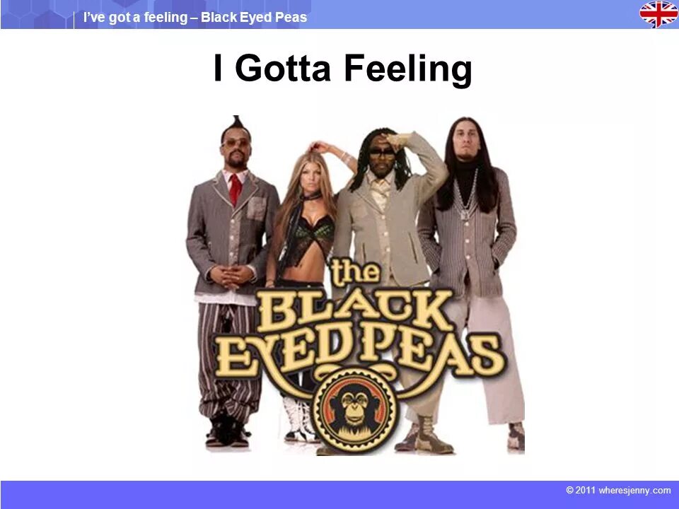 I ve got to e. I gotta feeling. Black eyed Peas. The Black eyed Peas gotta feeling. I gotta feeling группы Black eyed Peas.