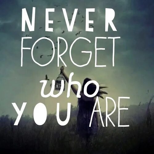 Never forget. Never forget who you are. Never forget надпись. Never forget who you was.