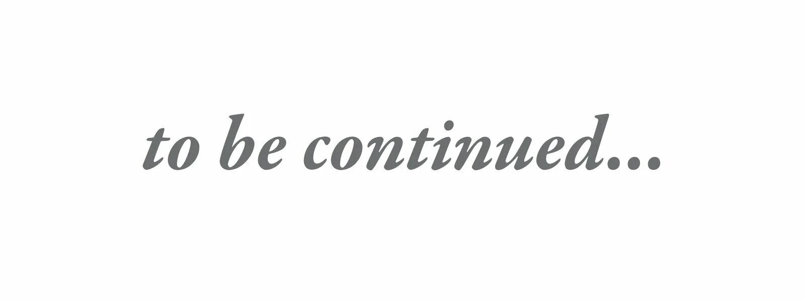 Continue being. Продолжение следует надпись без фона. надпись to be continued. надпись продолжение следует на прозрачном фоне. to be continued на прозрачном фоне.