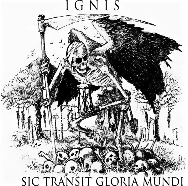 SIC Transit Gloria Mundi. Ignis SIC Transit Gloria Mundi.