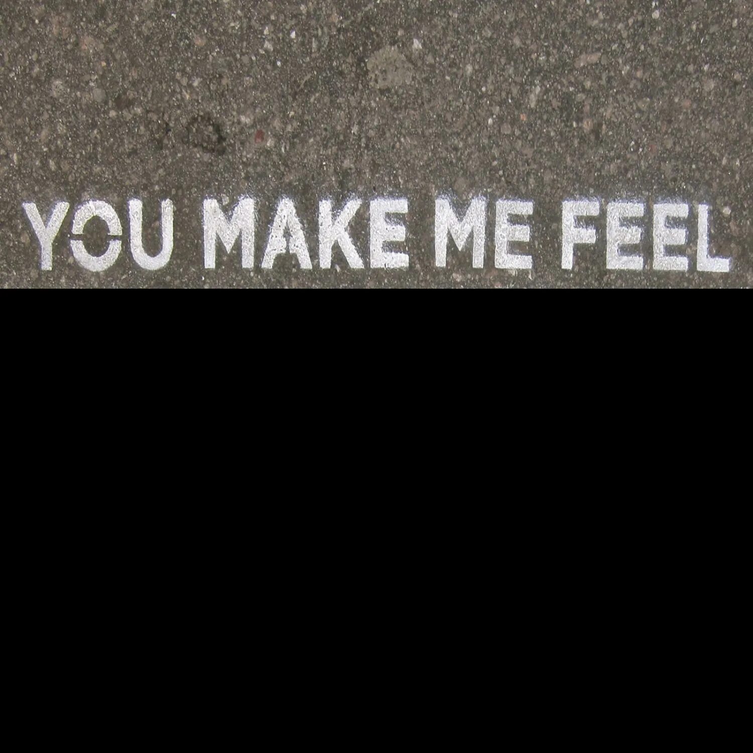 Feel la la la. You make me feel. Archive you make me feel.
