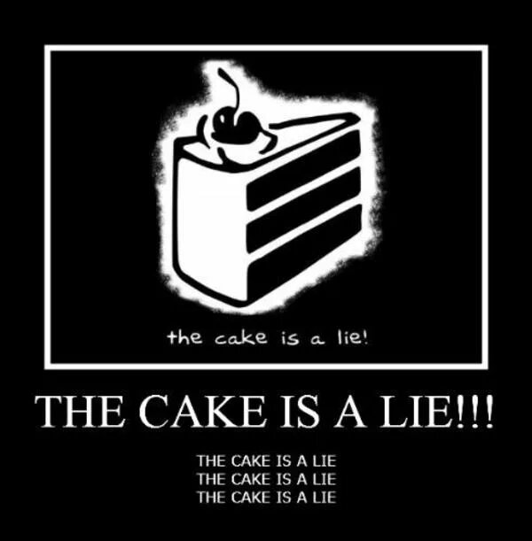 Life is a lie. Портал the Cake is a Lie. Тортик это ложь. Cake is a Lie Мем. Торт это ложь портал.