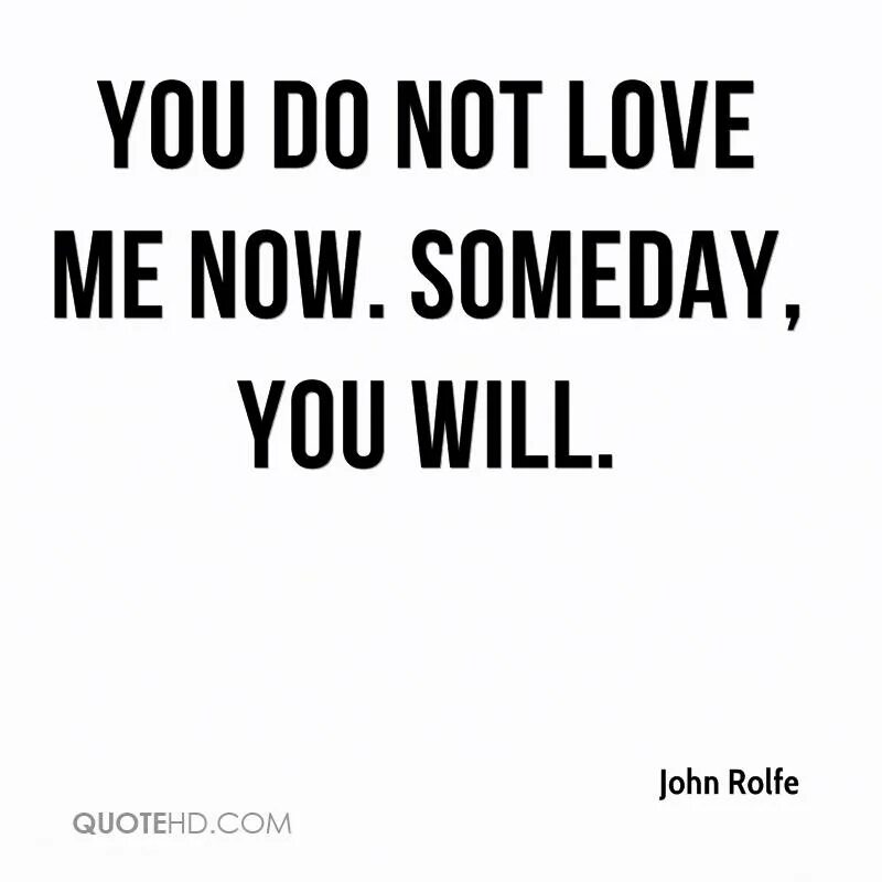 Do you love me now