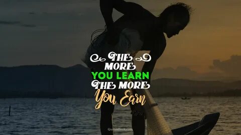 The more you learn the more you earn - QuotesBook.