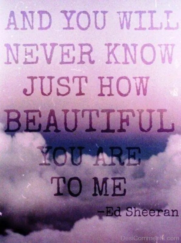 You will never known песня. Цитаты из песен ed sheeran. эд ширан цитаты из песен. you will never know текст. how are you beautiful.