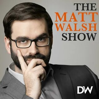 428 - Narcissism Disguised As Enlightenment - The Matt Walsh Show.