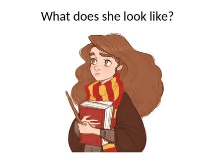 I say what she looks like