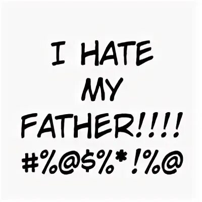 Я ненавижу маму обои. I hate my father sx. That's my boy. I hate my dad. I hate my father.