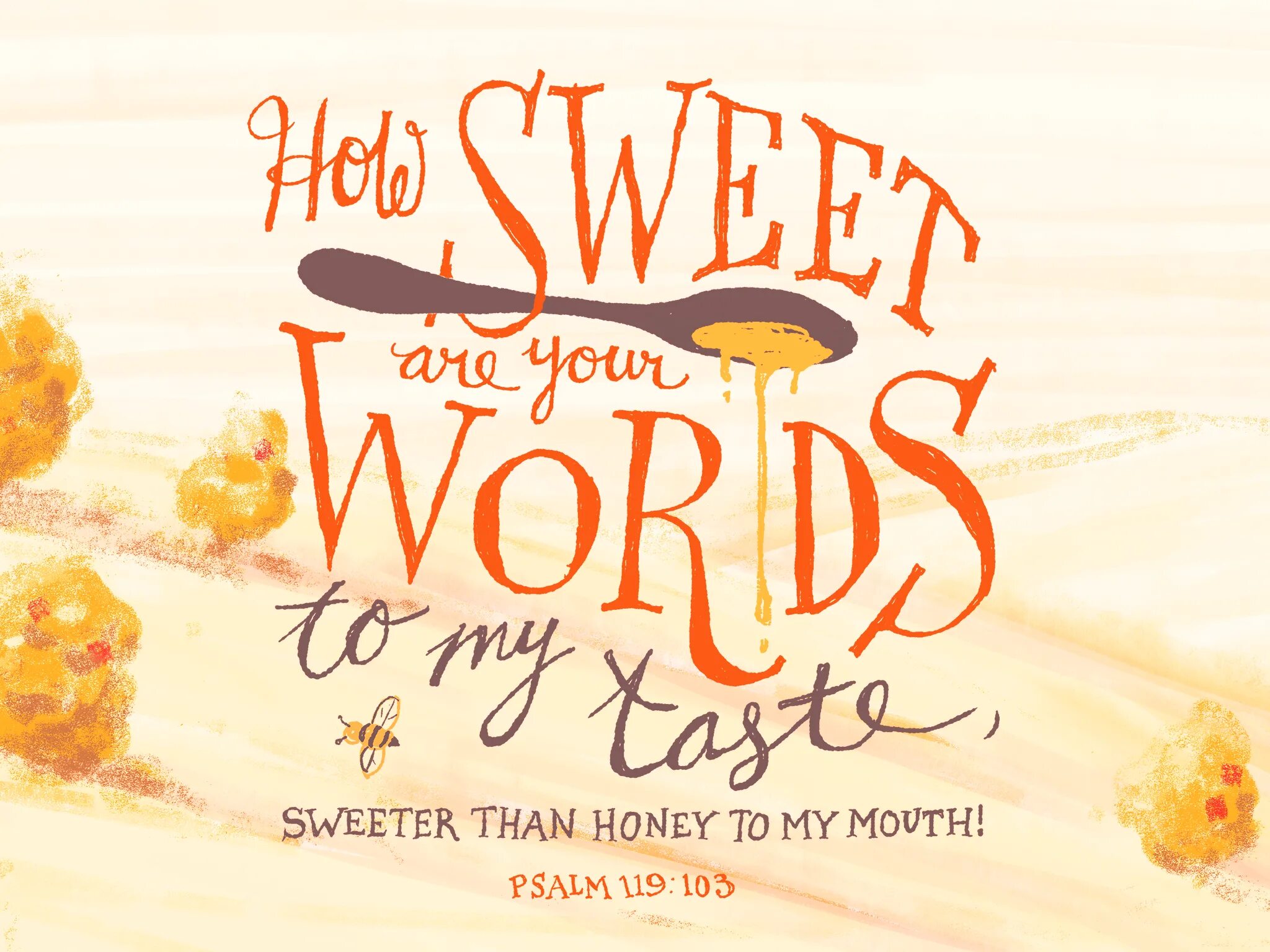 Sweeter the honey. 119 psalm. sweeter than honey. sweet word. the longest psalm in the bible is psalm 119.