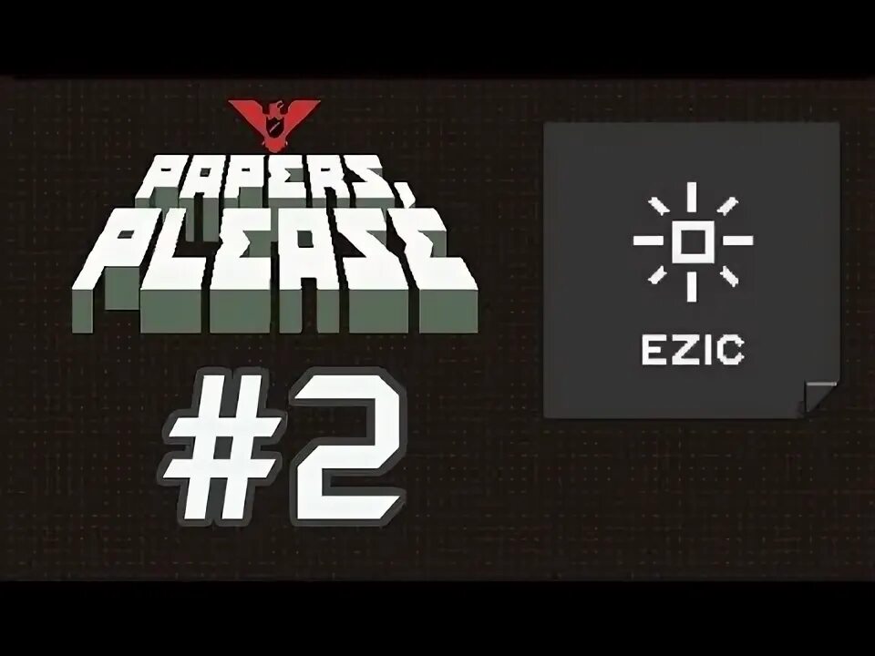 Papers please ezic. Papers please ezic