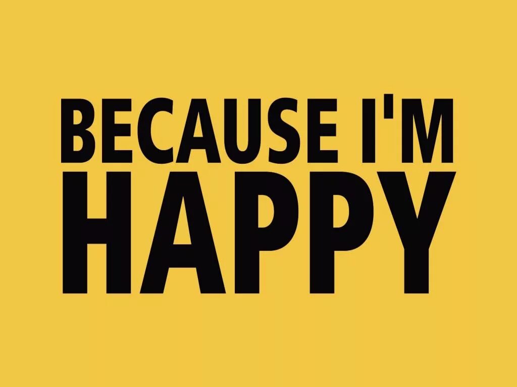 He was happy because. Because надпись. Because картинка. Because i'm Happy. Because im Happy.