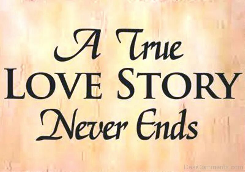 A true Love story never ends. True Love never ends. True Love stories never have Endings. Разные шрифты фразы our story will never end. The greatest love story never told