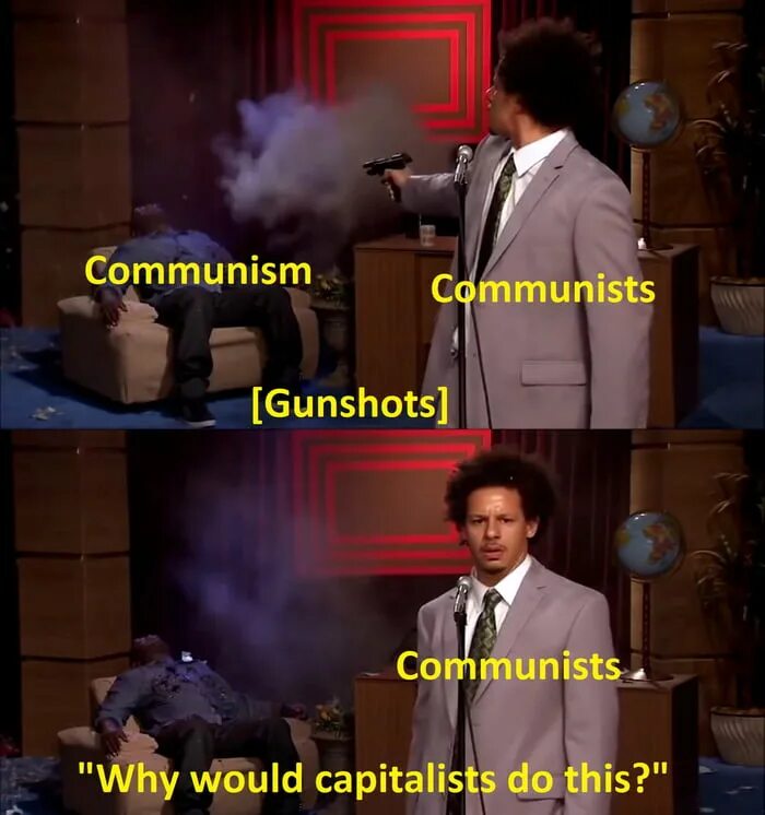 Why would i ever. Nooo why would you do this you evil. capitalism blood. no why would you do that. capitalism did this to me meme.