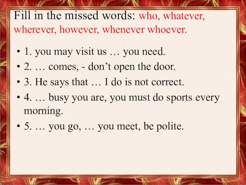 Fill in whichever whatever however. Whenever грамматика. Whenever whatever however whenever wherever упражнения. Question Words ever упражнения. Whoever whatever whenever wherever however.