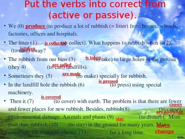 Put the verb into correct passive form. We to produce a lot of Litter from Homes. We produce a lot of rubbish from Homes. We produce a lot of rubbish from Homes Schools Factories Offices and Hospitals. Put the verbs into the correct form Active or Passive.