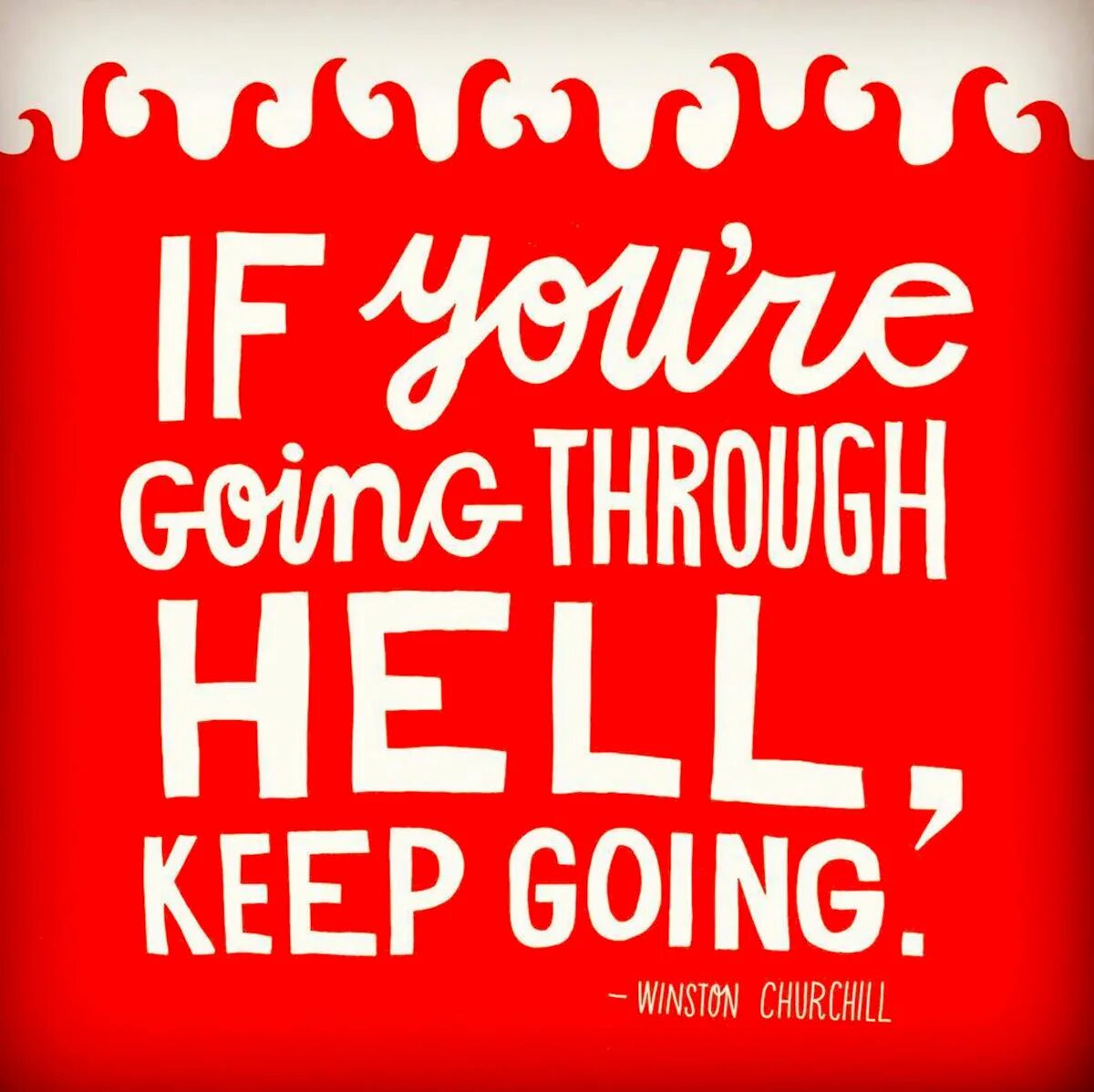 Keep go. If you going through hell keep going. churchill if you&#039;re going through hell keep. keep going wallpaper. when you are going through hell, keep going.