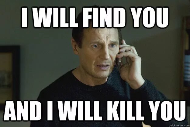 And i will. Лиам нисон i will find you and i will kill you. i will kill you. will find you and i kill you. мем i will find you and i will kill you.