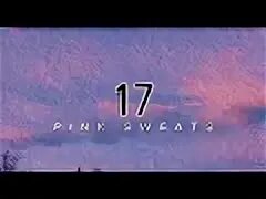 17 pink sweat. Pink sweat$. 17 pink sweat. А (feat. Кд 17 пинк.