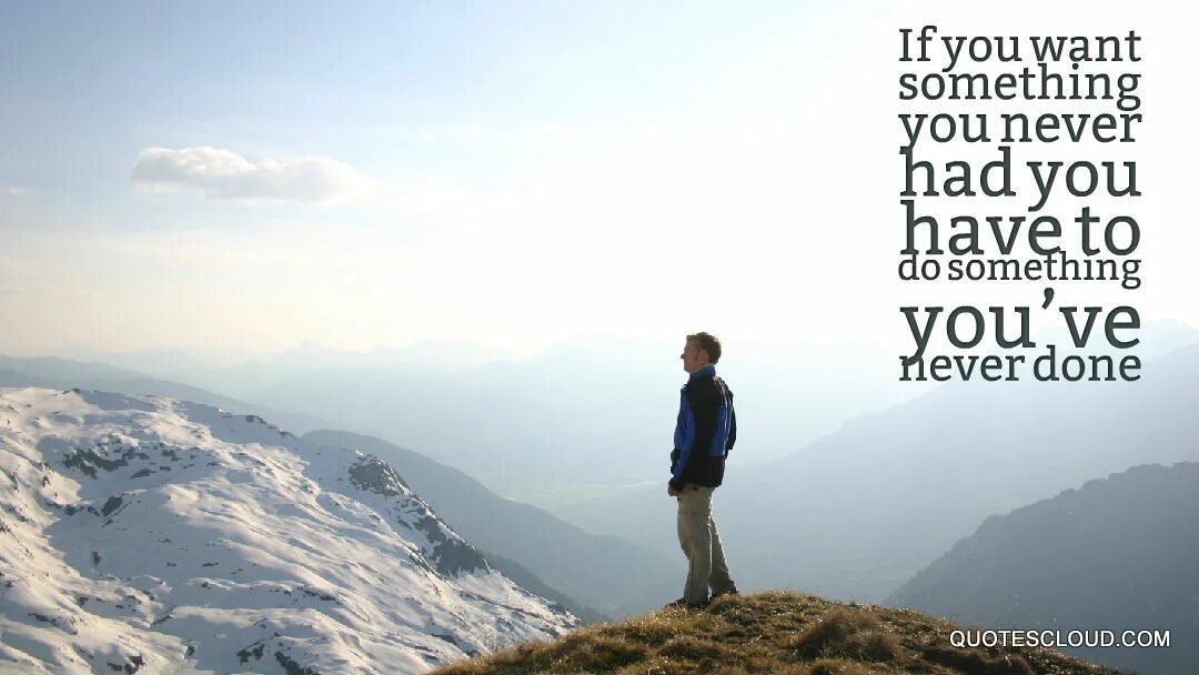 Something does you good. If you want something you never had. Want something. Краткая информация if you want something you`ve never had, you have to do something you`ve never done.. If you want something you've never had эскиз.