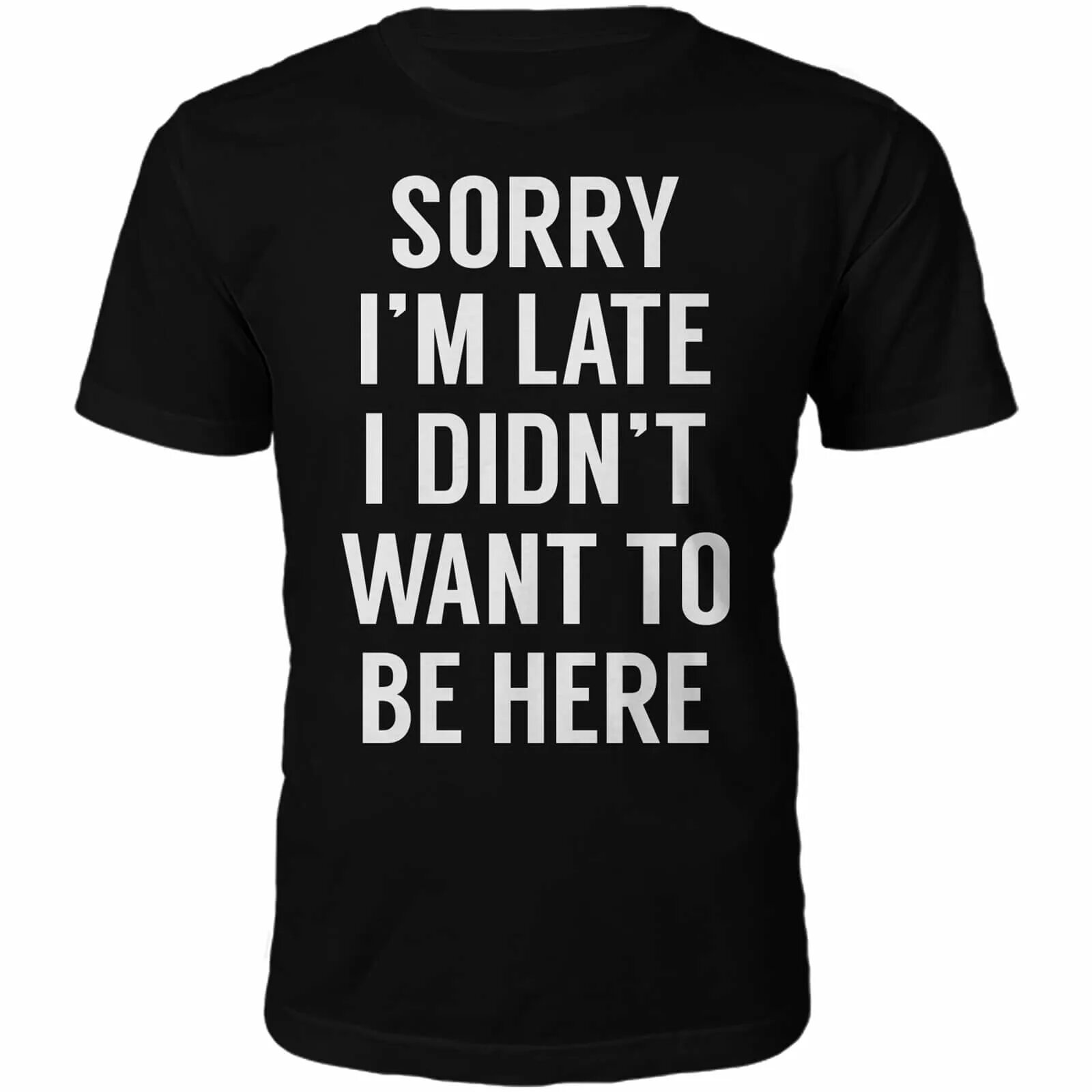 It is late i go home. Sorry i'm late. I'M sorry i'm late. Sorry i'm t Shirt. Футболка i am late.