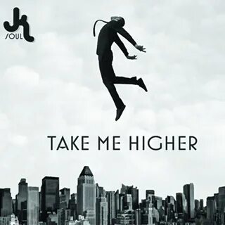 Take me higher so high