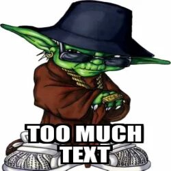 More tex. Meme much text. meme text. wall of text meme.