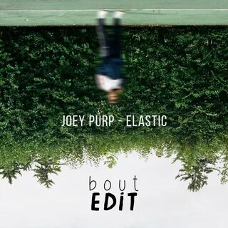 Elastic (b o u t edit) Joey Purp, b o u t b o u t.