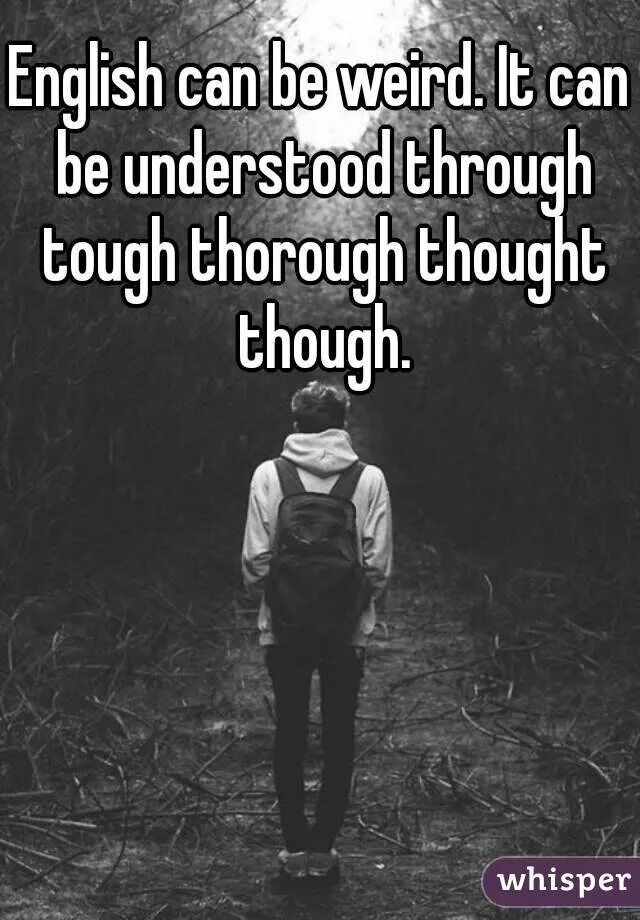 Can be understood. Мем thought thought through thorough. Through tough thorough thought. English can be understood through tough thorough thought though. English is weird it can be understood through tough thorough thought though.