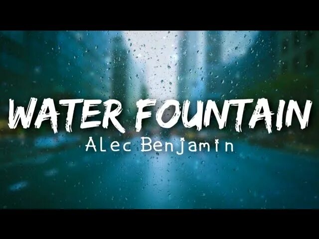 Water fountain перевод на русский. Water Fountain Alec Benjamin. Water Fountain Alec Benjamin текст. Water Fountain песня. Water Fountain Alec Benjamin обложка.