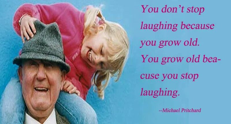 Because you are young. Old people перевод. Funny quotes about old people. You are getting old. You laugh you stop Living.
