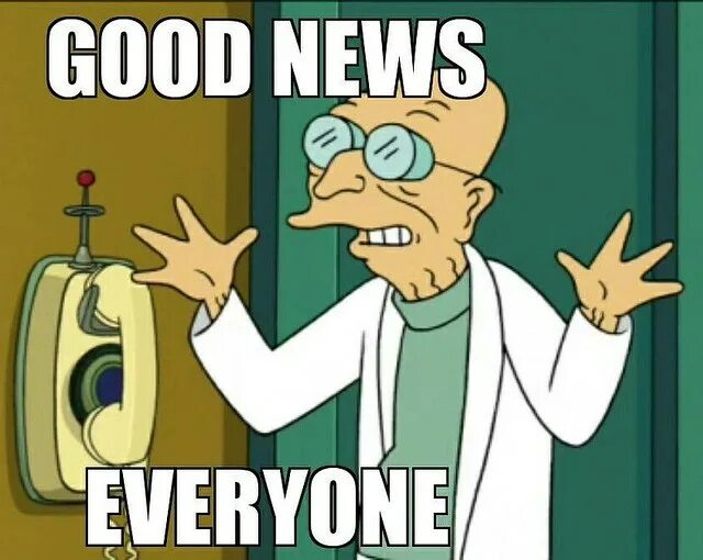 Профессор Фарнсворт. And the good News is.... Good News Bad News. Good News everyone Futurama. Good news everyone