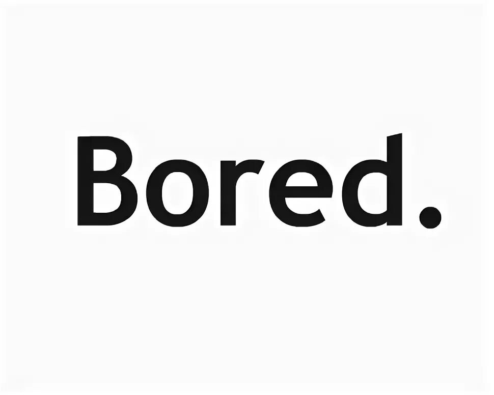 Bored bad. Bored текст. Boring слово. Текст боред. Boring надпись.