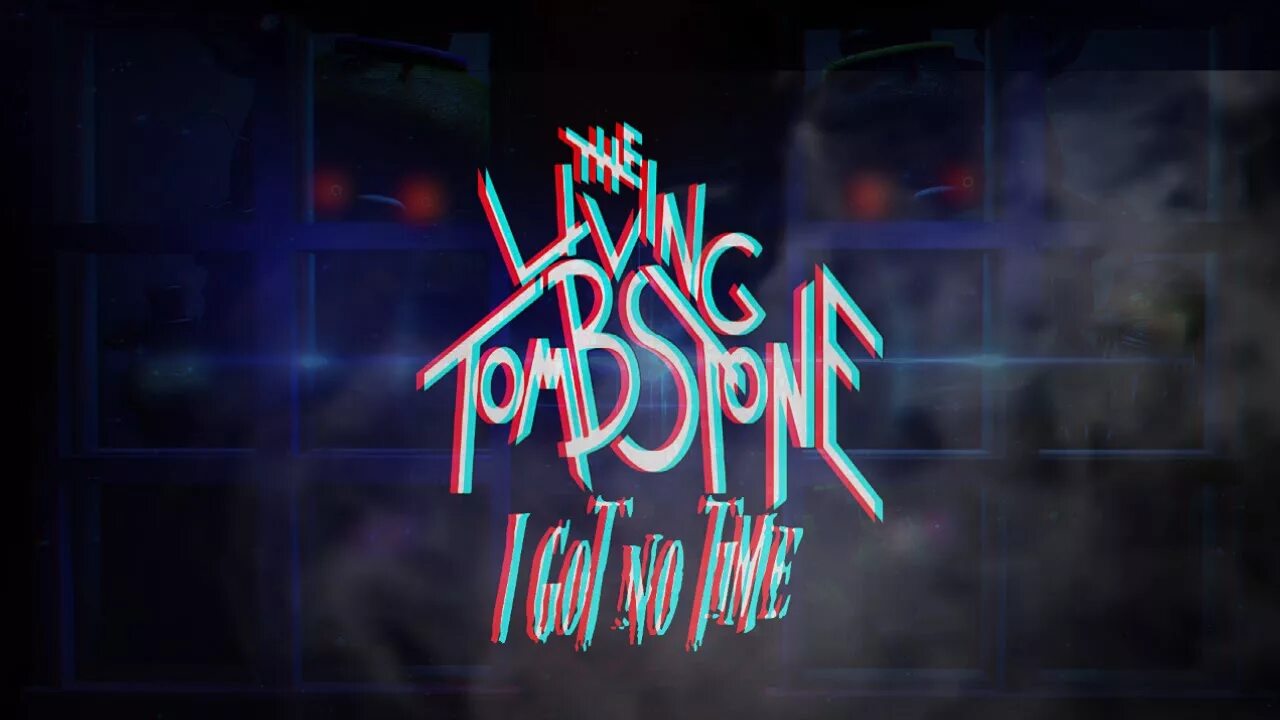 Anyway got to go. I got no time the living tombstone. фнаф i got no time. i got no time fnaf. песня i got no time.
