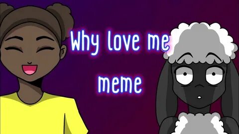 Why love me