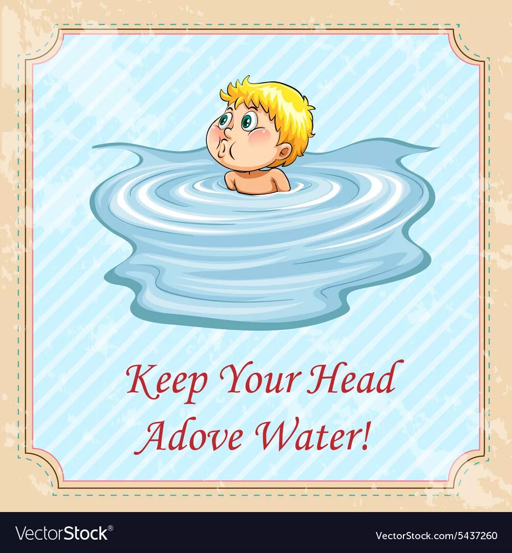 Keep ones head. Keep your head above Water. Keep your head above Water idiom. Water idioms. Идиома to keep your head.