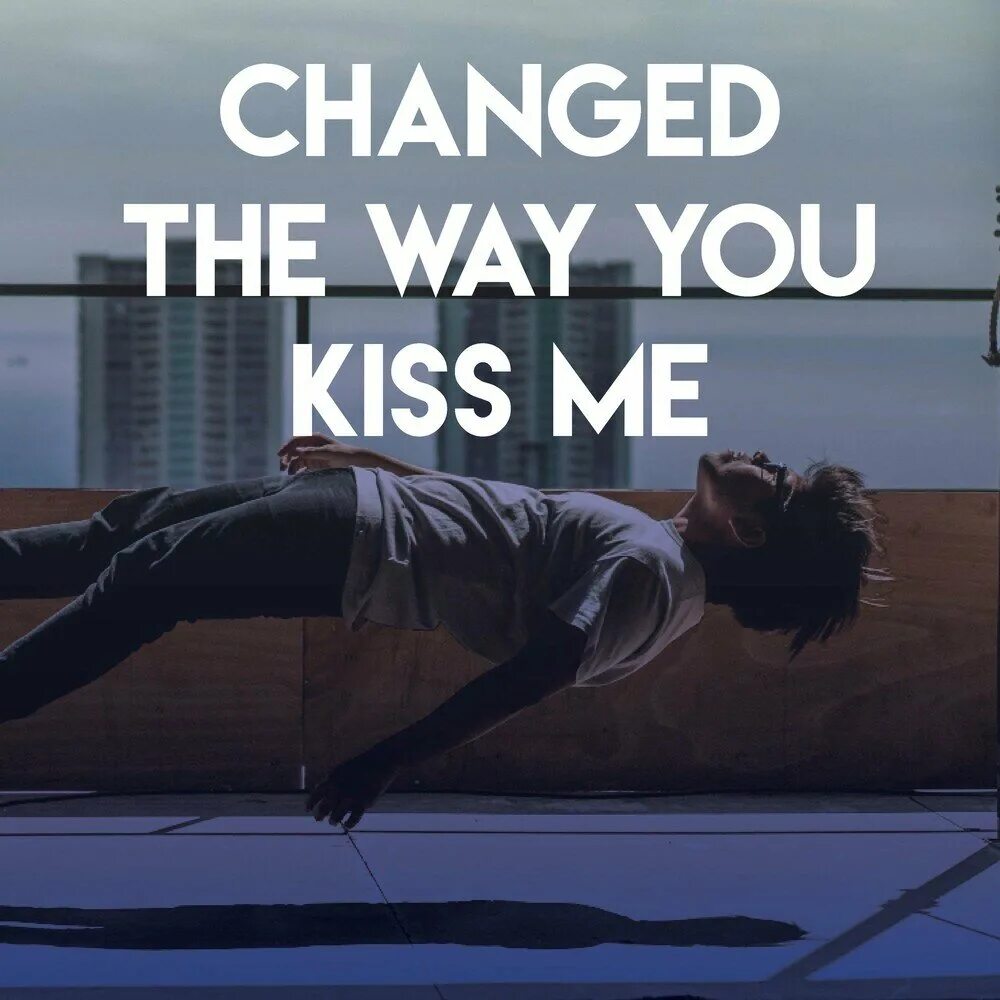 The way you kiss me перевод. Changed the way you Kiss me. CDM Project - changed the way you Kiss me. Example changed the way you Kiss me. Обложка example - changed the way you Kiss me (Radio Edit).