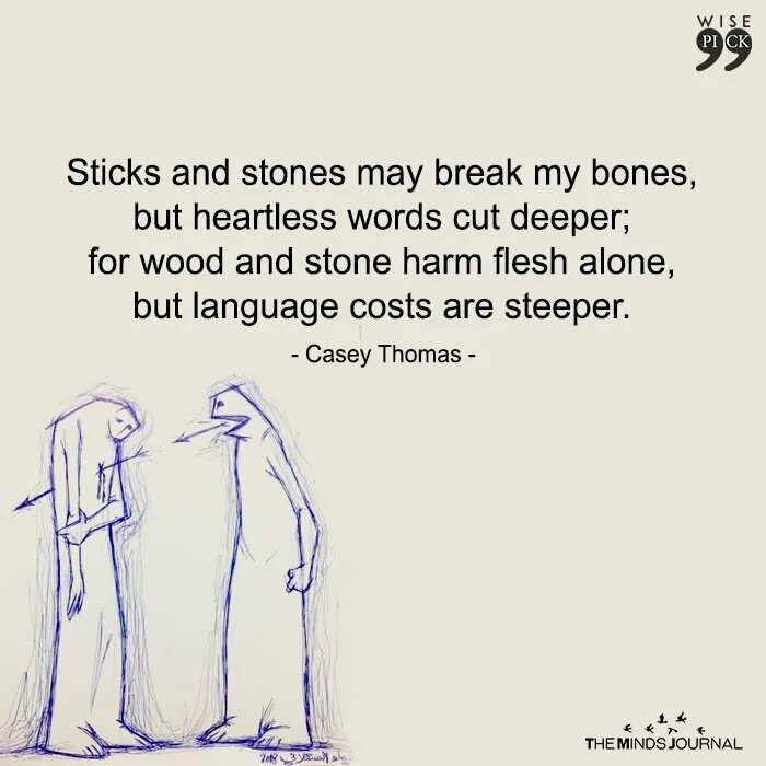 Sticks and stones break my bones. Sticks and stones may break my bones. sticks and bones. sticks and stones in my body. rock and stone will break my bone.
