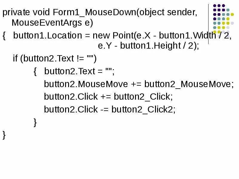 Void object. Private void form1 formclosing(object sender, formclosingeventargs e). button2_mousedown. private void form1_resize(object sender, eventargs e). private void window_loaded(object sender, routedeventargs e).