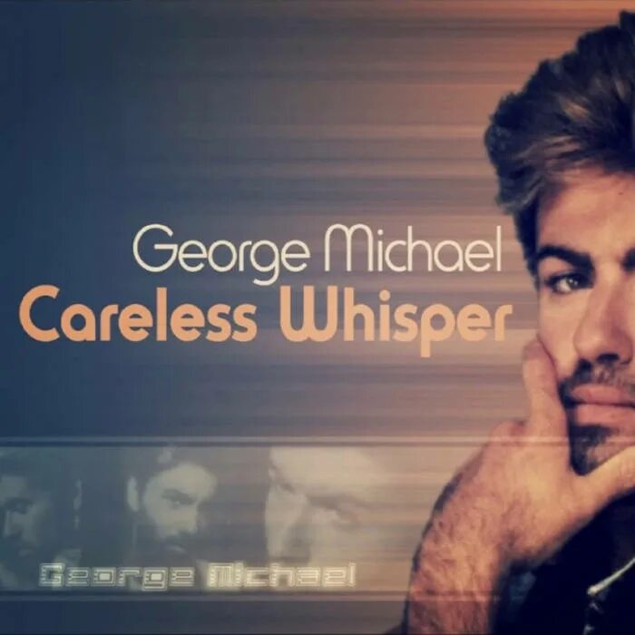 Песня джорджа майкла careless whisper. George Michael Careless Whisper. Careless Whisper George Michael обложка. George Michael Careless Whisper год.