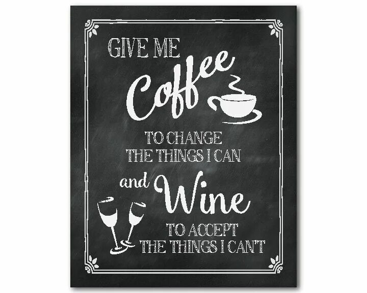 Give to me bred. Give me Coffee to change. Give me Coffee to change the things i can and Wine to accept the things i cannot. Give me Coffee to change the things i can and Wine to accept those that i cannot перевод. Give me Coffee to change the things i can and Beer to accept those that i cannot.