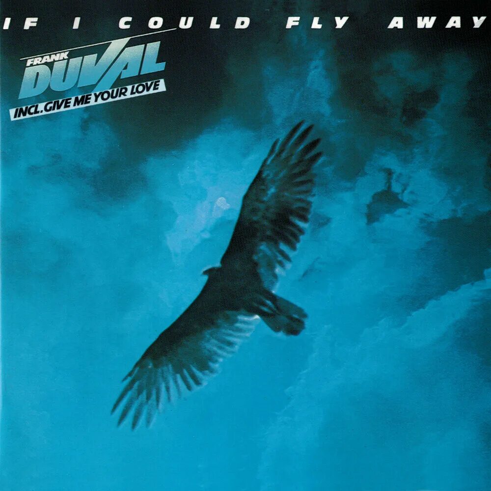 I can fly исполнитель. If i could Fly away Франк дюваль. Frank Duval 1988. 1988 - Frank Duval - Love me, Love. Frank Duval if i could Fly away 1983.